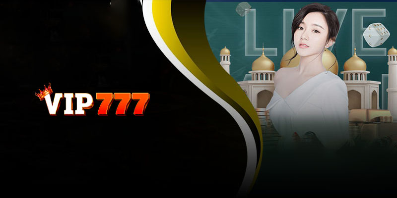 Casino Vip777 | Sân chơi uy tín, an toàn cho mọi người chơi