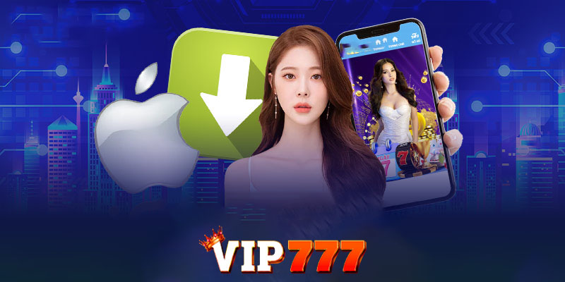 Hướng dẫn tải App Vip777